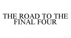 THE ROAD TO THE FINAL FOUR