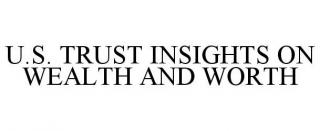 U.S. TRUST INSIGHTS ON WEALTH AND WORTH