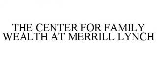 THE CENTER FOR FAMILY WEALTH AT MERRILLLYNCH