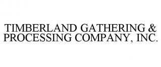 TIMBERLAND GATHERING & PROCESSING COMPANY, INC.