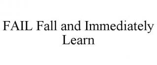 FAIL FALL AND IMMEDIATELY LEARN