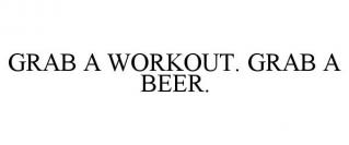 GRAB A WORKOUT. GRAB A BEER.