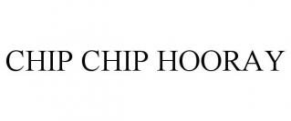 CHIP CHIP HOORAY