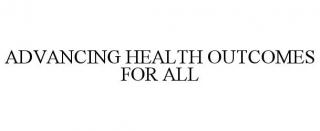 ADVANCING HEALTH OUTCOMES FOR ALL