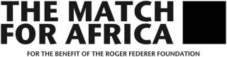 THE MATCH FOR AFRICA FOR THE BENEFIT OF THE ROGER FEDERER FOUNDATION