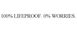 100% LIFEPROOF. 0% WORRIES.