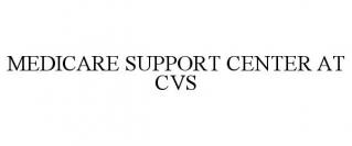 MEDICARE SUPPORT CENTER AT CVS