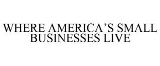 WHERE AMERICA'S SMALL BUSINESSES LIVE