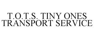 T.O.T.S. TINY ONES TRANSPORT SERVICE
