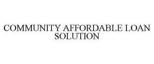 COMMUNITY AFFORDABLE LOAN SOLUTION
