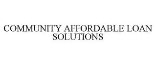 COMMUNITY AFFORDABLE LOAN SOLUTIONS