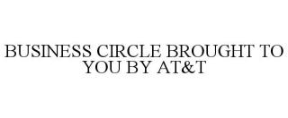 BUSINESS CIRCLE BROUGHT TO YOU BY AT&T