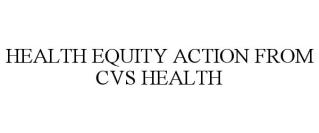 HEALTH EQUITY ACTION FROM CVS HEALTH