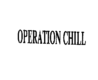 OPERATION CHILL