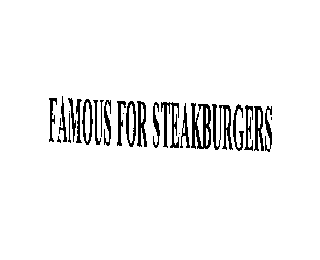 FAMOUS FOR STEAKBURGERS