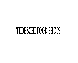 TEDESCHI FOOD SHOPS