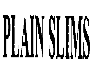 PLAIN SLIMS