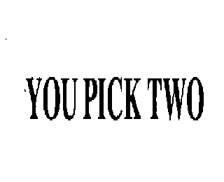 YOU PICK TWO