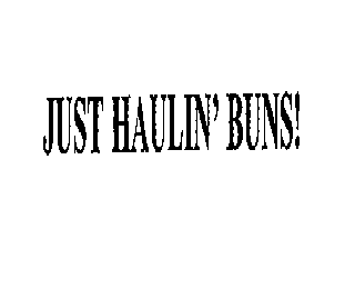 JUST HAULIN' BUNS!