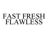 FAST FRESH FLAWLESS