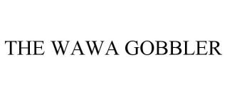 THE WAWA GOBBLER