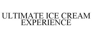 ULTIMATE ICE CREAM EXPERIENCE