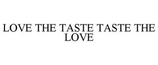 LOVE THE TASTE TASTE THE LOVE