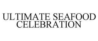 ULTIMATE SEAFOOD CELEBRATION