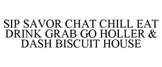 SIP SAVOR CHAT CHILL EAT DRINK GRAB GO HOLLER & DASH BISCUIT HOUSE