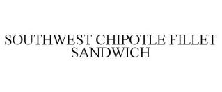 SOUTHWEST CHIPOTLE FILLET SANDWICH