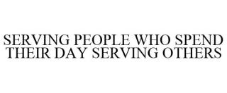 SERVING PEOPLE WHO SPEND THEIR DAY SERVING OTHERS