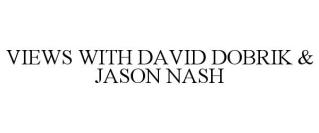 VIEWS WITH DAVID DOBRIK & JASON NASH