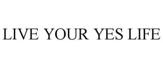 LIVE YOUR YES LIFE