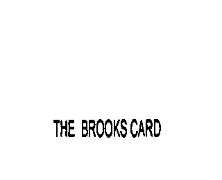 THE BROOKS CARD