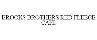 BROOKS BROTHERS RED FLEECE CAFE