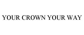 YOUR CROWN YOUR WAY