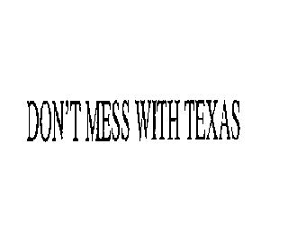 DON'T MESS WITH TEXAS