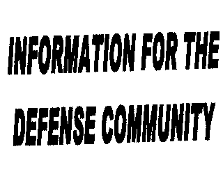INFORMATION FOR THE DEFENSE COMMUNITY