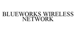BLUEWORKS WIRELESS NETWORK