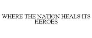 WHERE THE NATION HEALS ITS HEROES