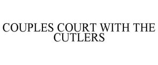 COUPLES COURT WITH THE CUTLERS