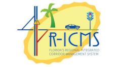 R-ICMS FLORIDA'S REGIONAL INTEGRATED CORRIDOR MANAGEMENT SYSTEM