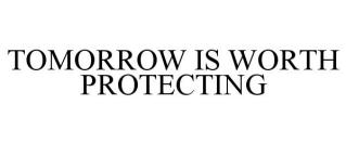 TOMORROW IS WORTH PROTECTING