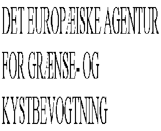 DET EUROPÆISKE AGENTUR FOR GRÆNSE- OG KYSTBEVOGTNING