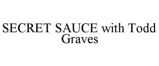 SECRET SAUCE WITH TODD GRAVES