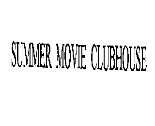 SUMMER MOVIE CLUBHOUSE