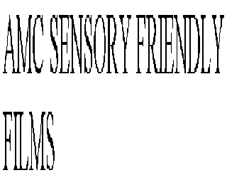 AMC SENSORY FRIENDLY FILMS