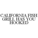CALIFORNIA FISH GRILL HAS YOU HOOKED