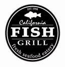 EST. 1998 CALIFORNIA FISH GRILL FRESH SEAFOOD EATERY