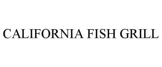 CALIFORNIA FISH GRILL